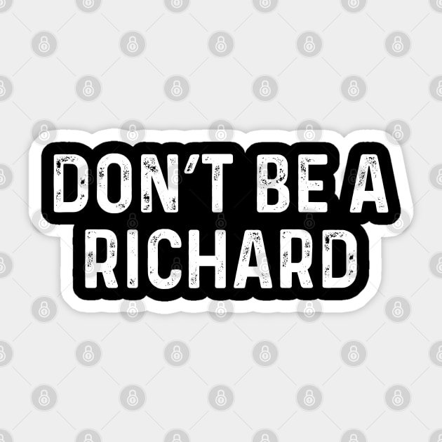 Don't Be A Richard Sticker by rainoree